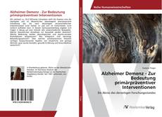 Borítókép a  Alzheimer Demenz - Zur Bedeutung primärpräventiver Interventionen - hoz