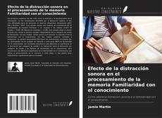 Couverture de Efecto de la distracción sonora en el procesamiento de la memoria Familiaridad con el conocimiento