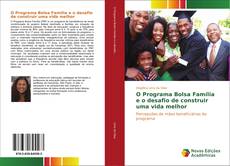 Bookcover of O Programa Bolsa Família e o desafio de construir uma vida melhor