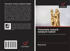 Tworzenie nowych świętych kobiet kitap kapağı