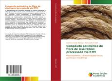 Compósito polimérico de fibra de sisal/epóxi processado via RTM kitap kapağı
