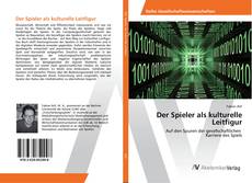 Borítókép a  Der Spieler als kulturelle Leitfigur - hoz