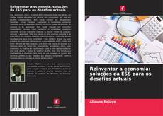 Borítókép a  Reinventar a economia: soluções da ESS para os desafios actuais - hoz
