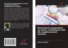 Обложка Wymyślanie gospodarki na nowo: rozwiązania SSE dla współczesnych wyzwań