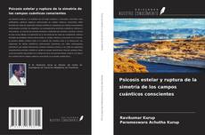 Capa do livro de Psicosis estelar y ruptura de la simetría de los campos cuánticos conscientes 