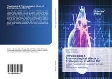 Portada del libro de Physiological & Pharmacological effects of Crataegus sp. in Albino Rat