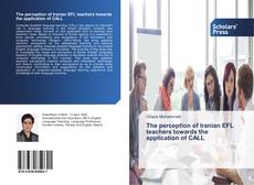 Couverture de The perception of Iranian EFL teachers towards the application of CALL