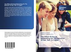 Bookcover of The Effect Of Social Networking On The Behavior Of Sec. Sch. In Lagos