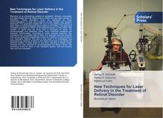 Bookcover of New Techniques for Laser Delivery in the Treatment of Retinal Disorder