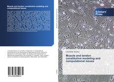 Bookcover of Muscle and tendon constitutive modeling and computational issues