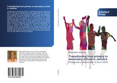 Bookcover of Transitioning from primary to secondary school in Jamaica