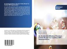 Bookcover of An Evidential Markov Random Fields Model For Cardiac MRI Segmentation