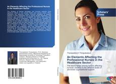 An Elements Affecting the Professional Nurses in the Healthcare Sector kitap kapağı