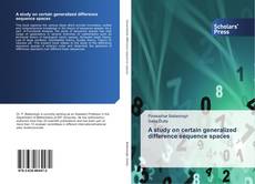 Bookcover of A study on certain generalized difference sequence spaces