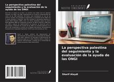 Copertina di La perspectiva palestina del seguimiento y la evaluación de la ayuda de las ONGI