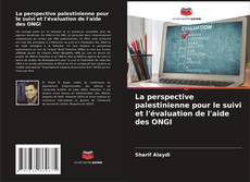 Borítókép a  La perspective palestinienne pour le suivi et l'évaluation de l'aide des ONGI - hoz