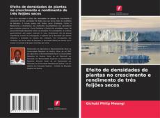 Efeito de densidades de plantas no crescimento e rendimento de três feijões secos的封面