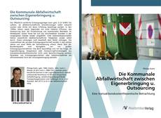 Copertina di Die Kommunale Abfallwirtschaft zwischen Eigenerbringung u. Outsourcing