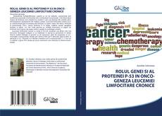 Buchcover von ROLUL GENEI SI AL PROTEINEI P-53 IN ONCO-GENEZA LEUCEMIEI LIMFOCITARE CRONICE