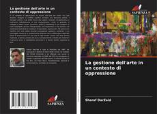 Borítókép a  La gestione dell'arte in un contesto di oppressione - hoz