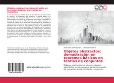 Copertina di Objetos abstractos: demostración en teoremas básicos en teorías de conjuntos