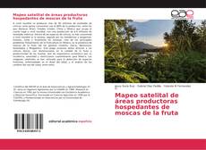 Buchcover von Mapeo satelital de áreas productoras hospedantes de moscas de la fruta