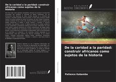 Buchcover von De la caridad a la paridad: construir africanos como sujetos de la historia