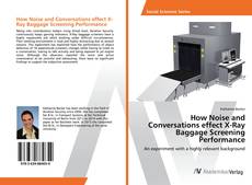 Copertina di How Noise and Conversations effect X-Ray Baggage Screening Performance