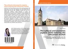 Copertina di The cultural and economic aspects while entering the Lithuanian market