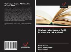Portada del libro de Wpływ cytochromu P450 in vitro na raka piersi