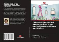 Copertina di La phase alpha-gel des monoglycérides et ses applications cosmétiques potentielles