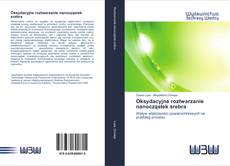 Bookcover of Oksydacyjne roztwarzanie nanocząstek srebra