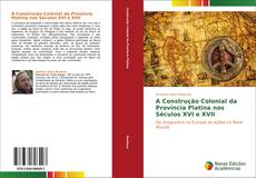 Buchcover von A Construção Colonial da Província Platina nos Séculos XVI e XVII