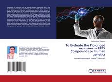 Bookcover of To Evaluate the Prolonged exposure to BTEX Compounds on human genetics