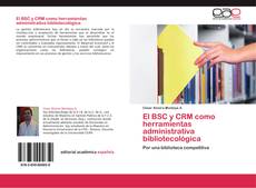 Bookcover of El BSC y CRM como herramientas administrativa bibliotecológica