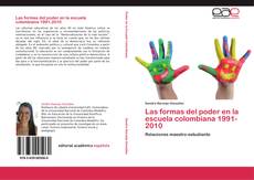 Portada del libro de Las formas del poder en la  escuela colombiana 1991-2010