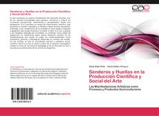 Bookcover of Senderos y Huellas en la Producción Científica y Social del Arte