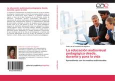 Bookcover of La educación audiovisual pedagógica desde, durante y para la vida