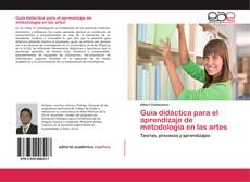 Guía didáctica para el aprendizaje de metodología en las artes kitap kapağı