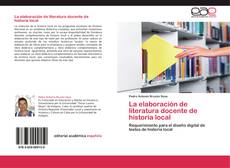 Bookcover of La elaboración de literatura docente de historia local