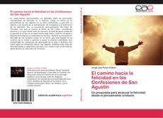 Bookcover of El camino hacia la felicidad en las Confesiones de San Agustín