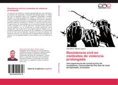 Portada del libro de Resistencia civil en contextos de violencia prolongada