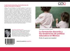 Copertina di La formación docente y las tendencias de política educativa en México