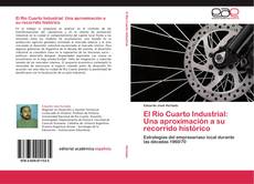 Bookcover of El Río Cuarto Industrial: Una aproximación a su recorrido histórico