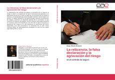Bookcover of La reticencia, la falsa declaración y la agravación del riesgo