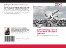 Couverture de Sui Yun Wong. Poesía tusán de la amazonía peruana