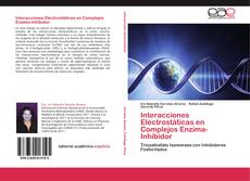 Portada del libro de Interacciones Electrostáticas en Complejos Enzima-Inhibidor