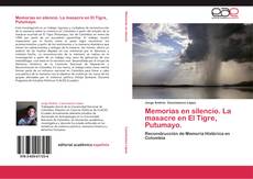 Memorias en silencio. La masacre en El Tigre, Putumayo. kitap kapağı