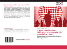 Copertina di La persuasión en el liderazgo empresarial: Un estudio de caso