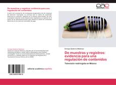 Bookcover of De muestras y registros: evidencia para una regulación de contenidos